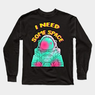 I Need Some Space Long Sleeve T-Shirt